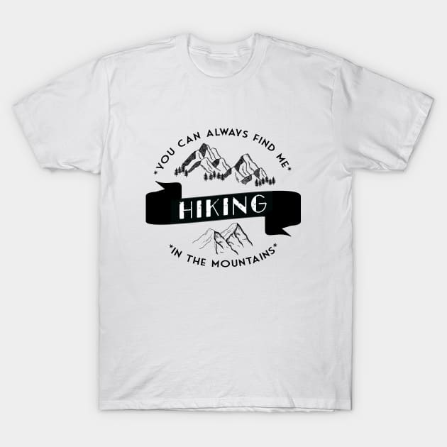 You can always find me HIKING in the mountains T-Shirt by BoogieCreates